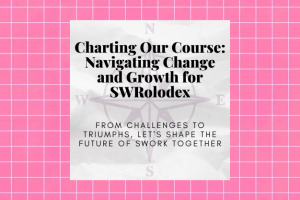 Graphic with a pink background and black text that reads "Charting Our Course: Navigating Change and Growth for SWRolodex. From challenges to triumphs, let's shape the future of swork together."
